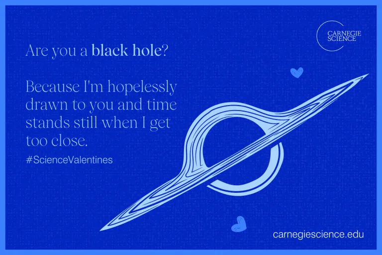 Are you a black hole? Because I'm hopelessly drawn to you, and time stands still when I get too close."